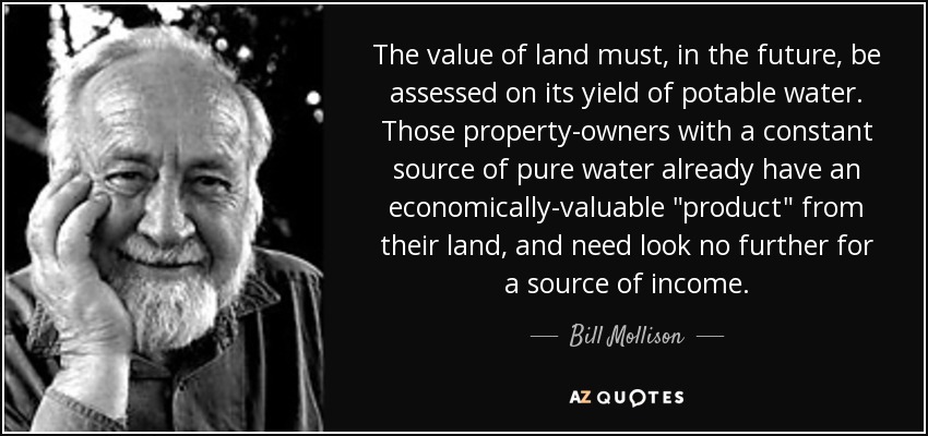 The value of land must, in the future, be assessed on its yield of potable water. Those property-owners with a constant source of pure water already have an economically-valuable 