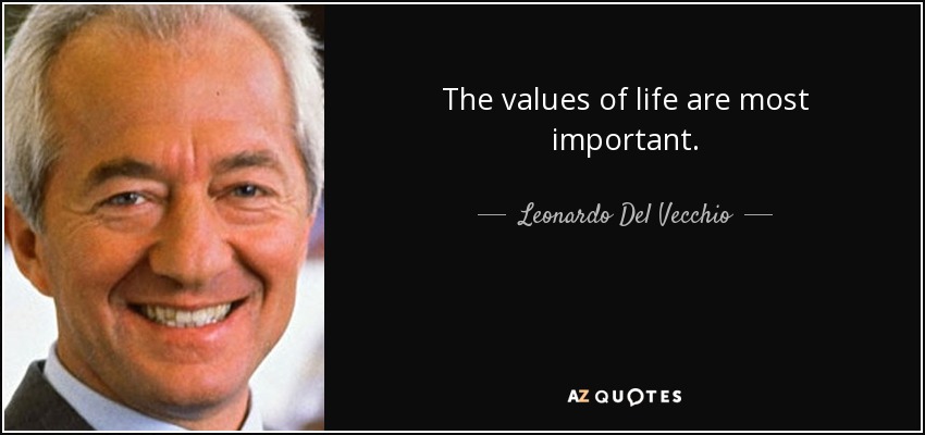 The values of life are most important. - Leonardo Del Vecchio