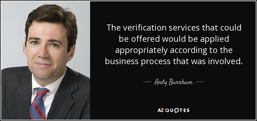 The verification services that could be offered would be applied appropriately according to the business process that was involved. - Andy Burnham