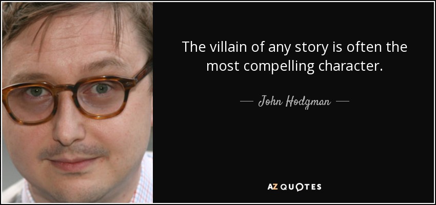 The villain of any story is often the most compelling character. - John Hodgman