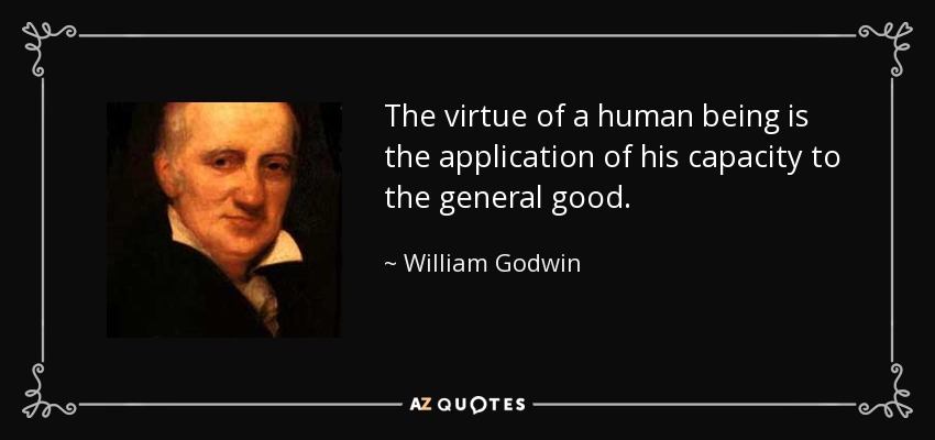 The virtue of a human being is the application of his capacity to the general good. - William Godwin