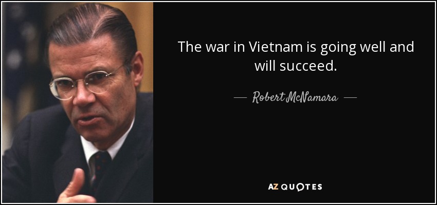 The war in Vietnam is going well and will succeed. - Robert McNamara