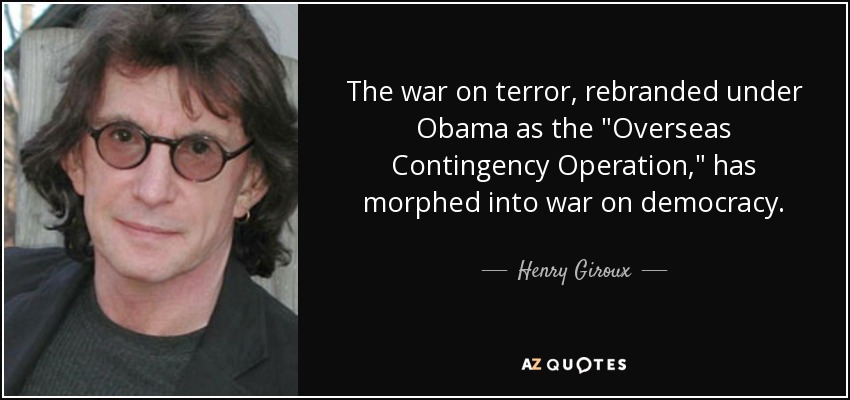 The war on terror, rebranded under Obama as the 