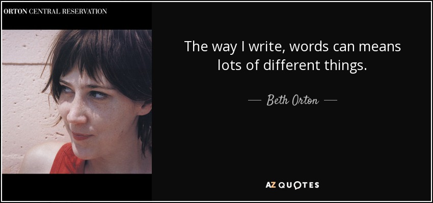 The way I write, words can means lots of different things. - Beth Orton