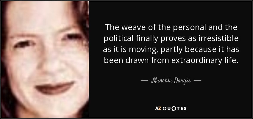 The weave of the personal and the political finally proves as irresistible as it is moving, partly because it has been drawn from extraordinary life. - Manohla Dargis