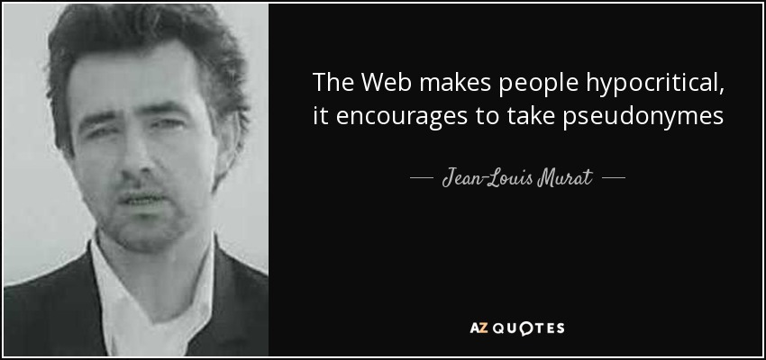 The Web makes people hypocritical, it encourages to take pseudonymes - Jean-Louis Murat