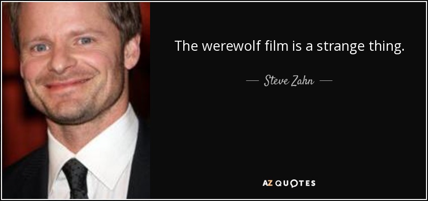 The werewolf film is a strange thing. - Steve Zahn