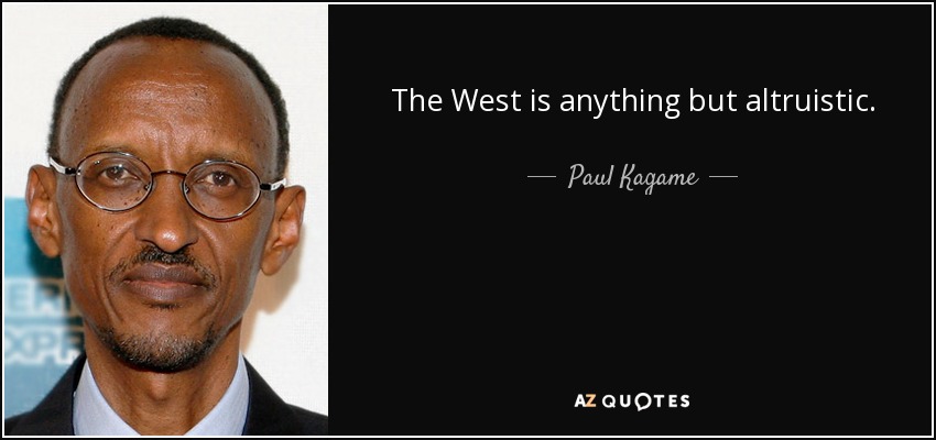 The West is anything but altruistic. - Paul Kagame