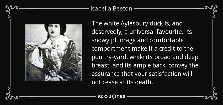 Isabella Beeton quote: The white Aylesbury duck is, and deservedly