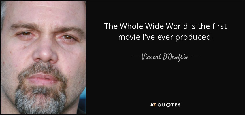 The Whole Wide World is the first movie I've ever produced. - Vincent D'Onofrio
