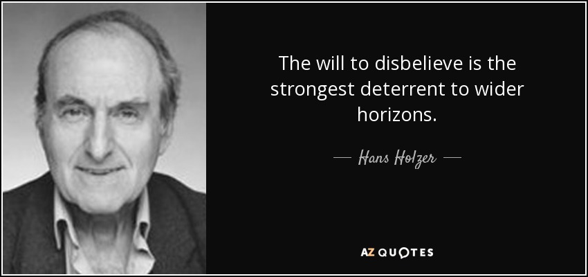 The will to disbelieve is the strongest deterrent to wider horizons. - Hans Holzer