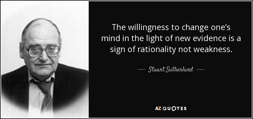 Stuart Sutherland quote: The willingness to change one's mind in the light  of...