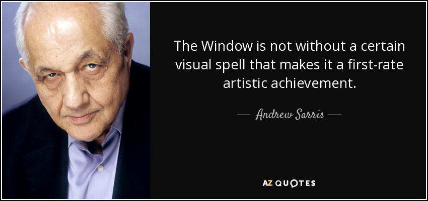 The Window is not without a certain visual spell that makes it a first-rate artistic achievement. - Andrew Sarris