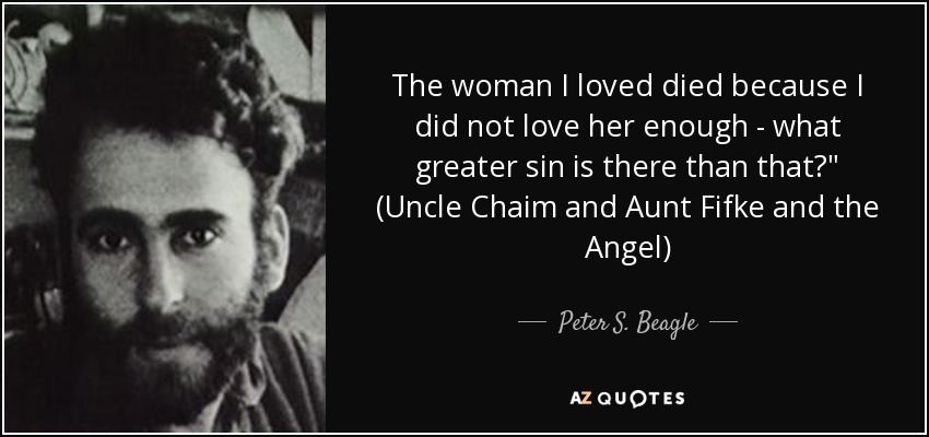 The woman I loved died because I did not love her enough - what greater sin is there than that?