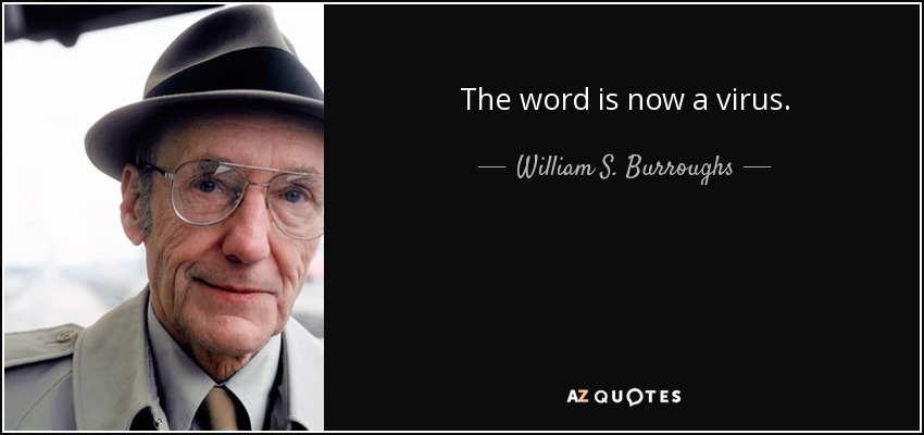 The word is now a virus. - William S. Burroughs