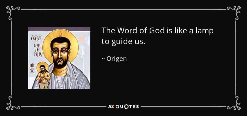 The Word of God is like a lamp to guide us. - Origen