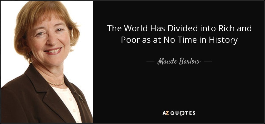 The World Has Divided into Rich and Poor as at No Time in History - Maude Barlow