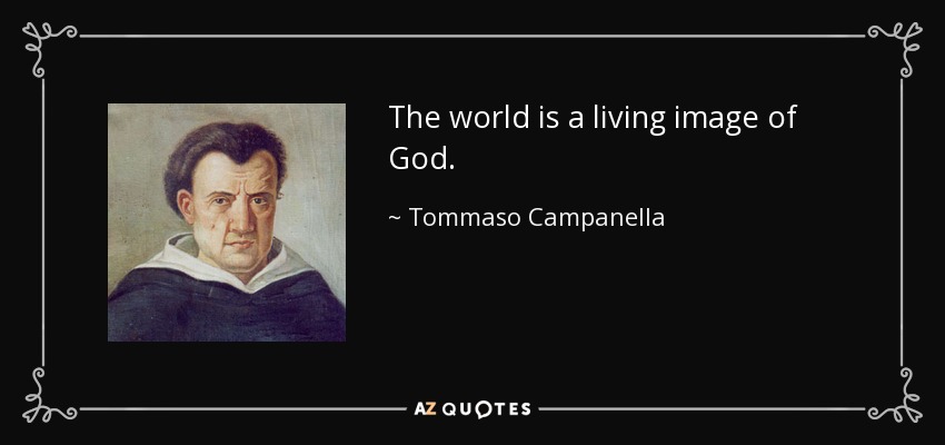 The world is a living image of God. - Tommaso Campanella