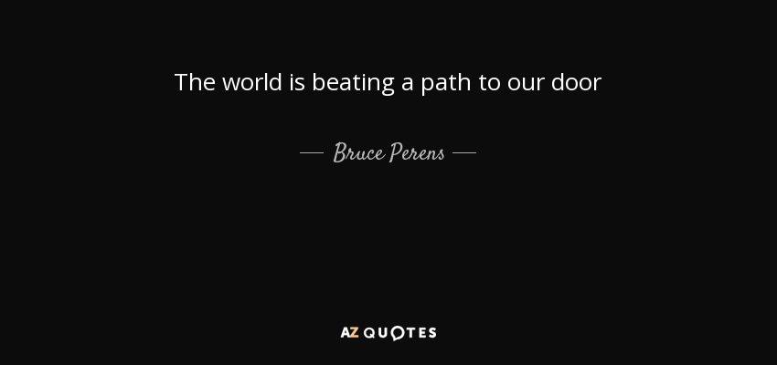 The world is beating a path to our door - Bruce Perens