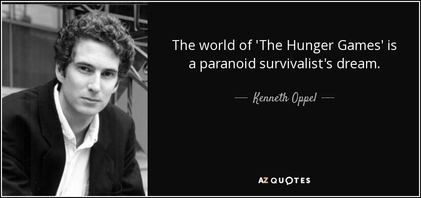 The world of 'The Hunger Games' is a paranoid survivalist's dream. - Kenneth Oppel