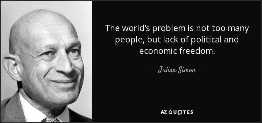 The world's problem is not too many people, but lack of political and economic freedom. - Julian Simon