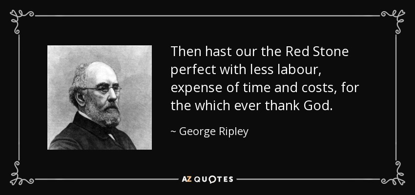 Then hast our the Red Stone perfect with less labour, expense of time and costs, for the which ever thank God. - George Ripley