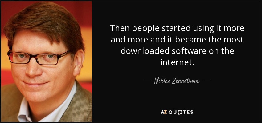 Then people started using it more and more and it became the most downloaded software on the internet. - Niklas Zennstrom