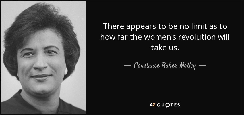 There appears to be no limit as to how far the women's revolution will take us. - Constance Baker Motley