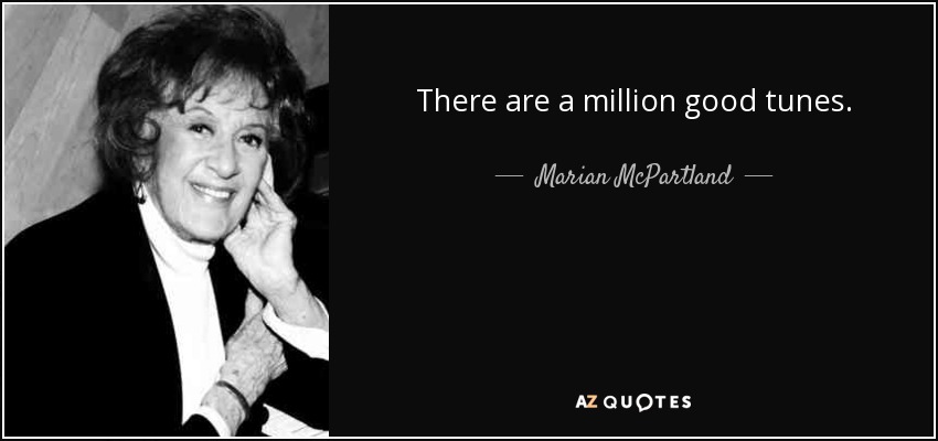 There are a million good tunes. - Marian McPartland