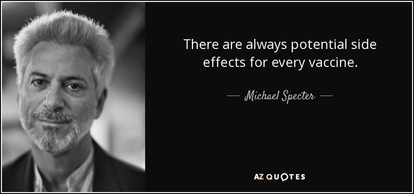 There are always potential side effects for every vaccine. - Michael Specter