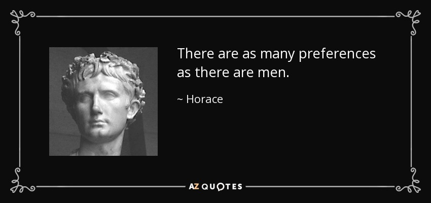 There are as many preferences as there are men. - Horace