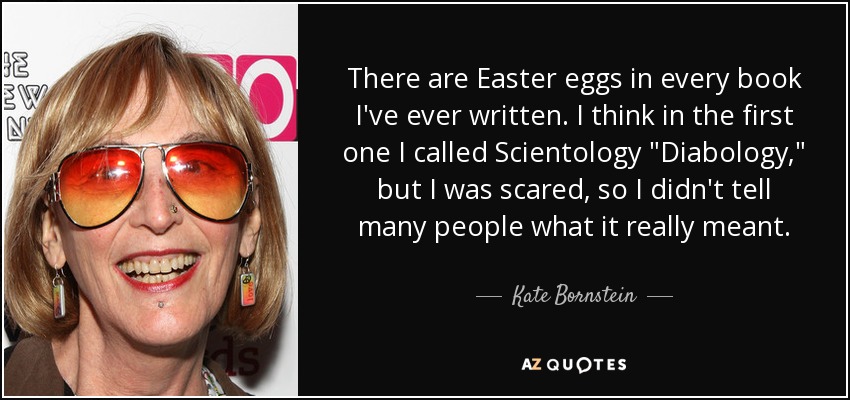 There are Easter eggs in every book I've ever written. I think in the first one I called Scientology 