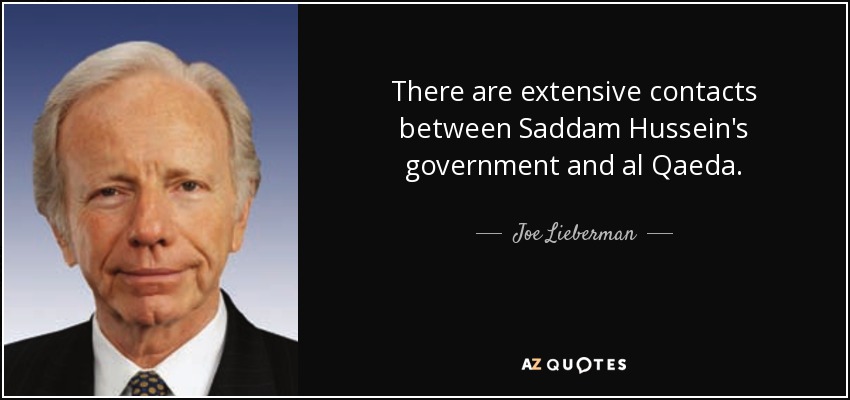 There are extensive contacts between Saddam Hussein's government and al Qaeda. - Joe Lieberman