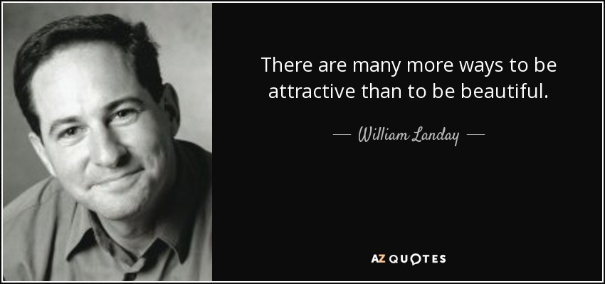 There are many more ways to be attractive than to be beautiful. - William Landay