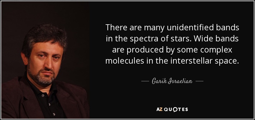 There are many unidentified bands in the spectra of stars. Wide bands are produced by some complex molecules in the interstellar space. - Garik Israelian