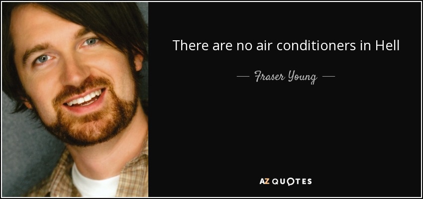 There are no air conditioners in Hell - Fraser Young
