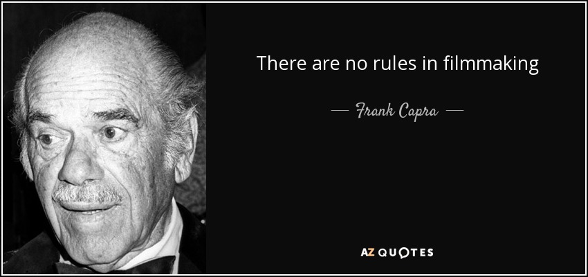 There are no rules in filmmaking - Frank Capra