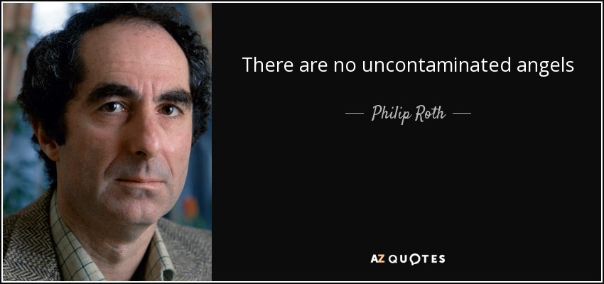 There are no uncontaminated angels - Philip Roth