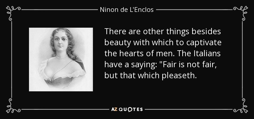There are other things besides beauty with which to captivate the hearts of men. The Italians have a saying: 