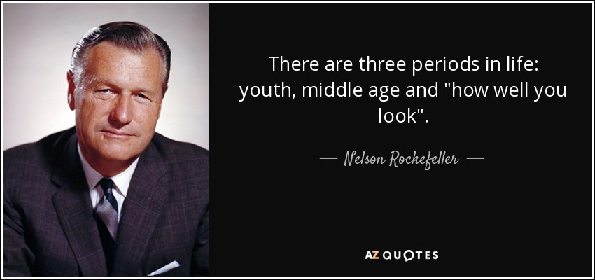 There are three periods in life: youth, middle age and 