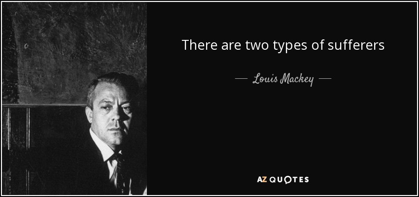 There are two types of sufferers - Louis Mackey