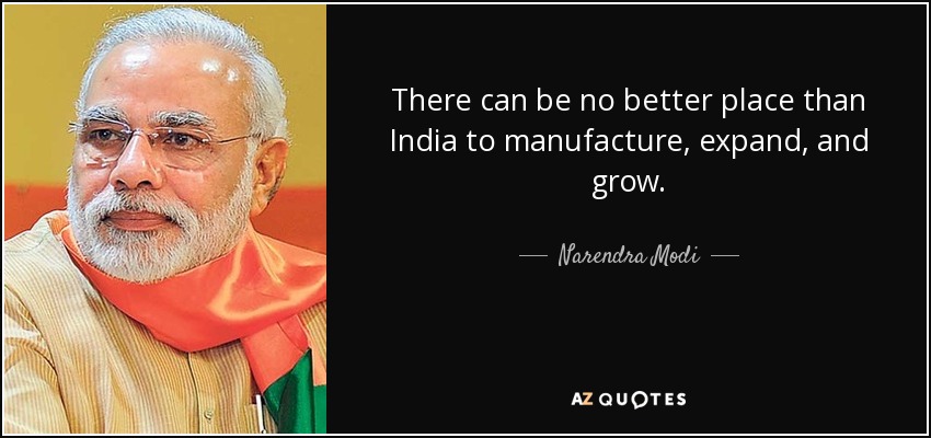 There can be no better place than India to manufacture, expand, and grow. - Narendra Modi