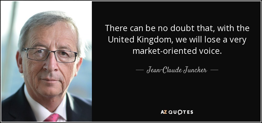 There can be no doubt that, with the United Kingdom, we will lose a very market-oriented voice. - Jean-Claude Juncker