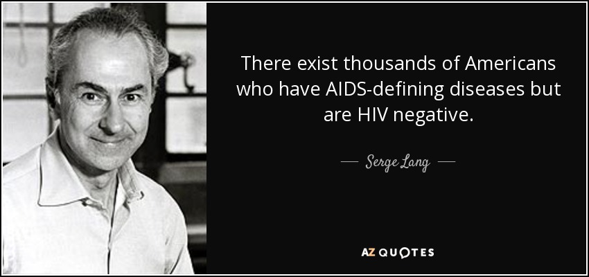 There exist thousands of Americans who have AIDS-defining diseases but are HIV negative. - Serge Lang