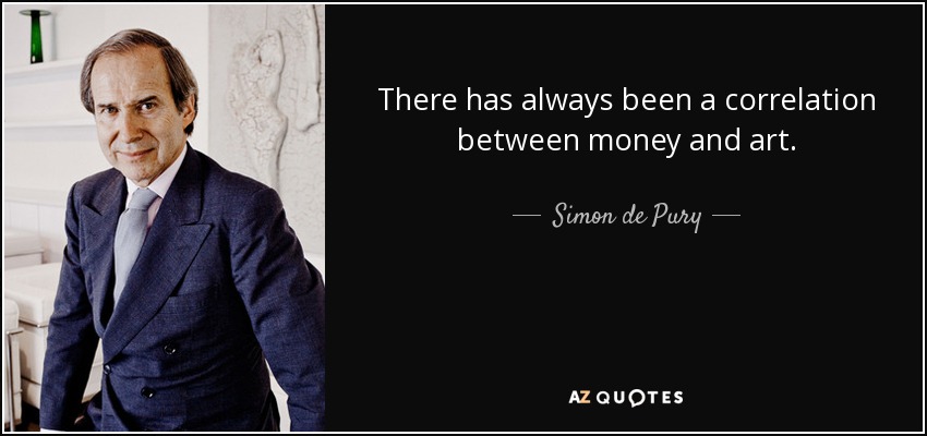 There has always been a correlation between money and art. - Simon de Pury