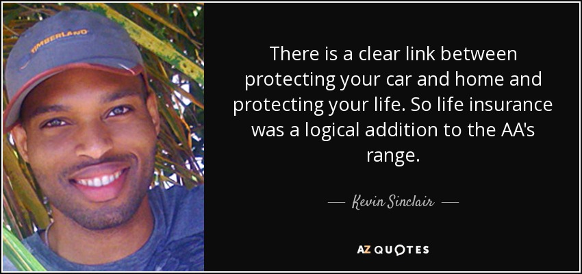There is a clear link between protecting your car and home and protecting your life. So life insurance was a logical addition to the AA's range. - Kevin Sinclair
