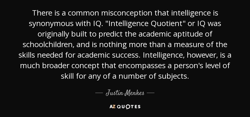 There is a common misconception that intelligence is synonymous with IQ. 