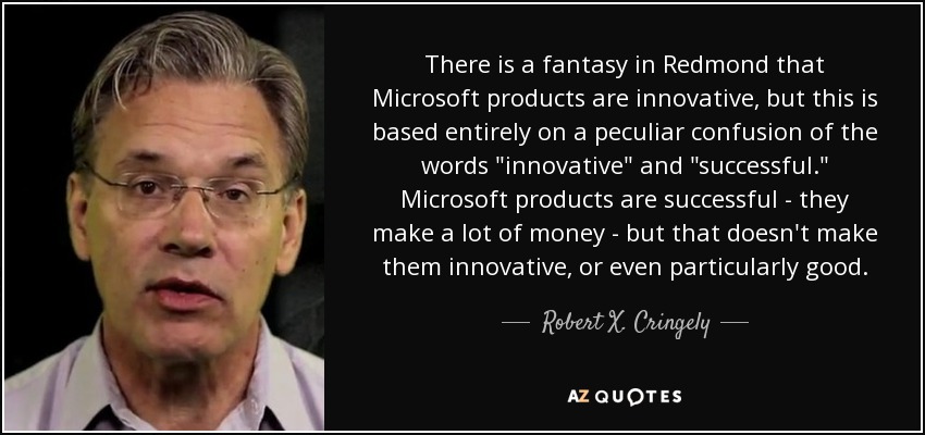 There is a fantasy in Redmond that Microsoft products are innovative, but this is based entirely on a peculiar confusion of the words 