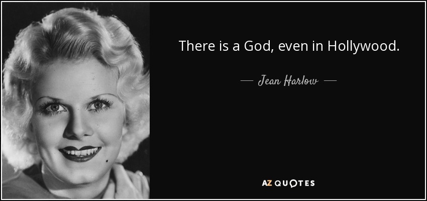 There is a God, even in Hollywood. - Jean Harlow