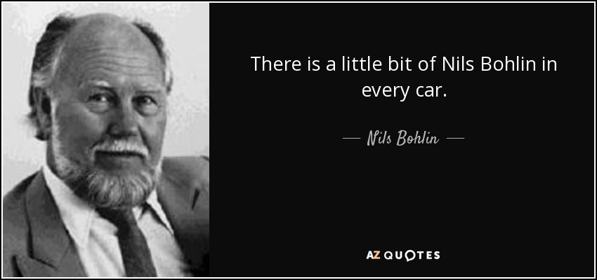 There is a little bit of Nils Bohlin in every car. - Nils Bohlin